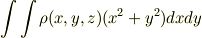 \int\int\rho(x,y,z)(x^2+y^2)dxdy