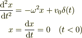 \frac{\mathrm{d}^2x}{\mathrm{d}t^2} &= -\omega^2 x + v_0 \delta(t)\\x &= \frac{\mathrm{d}x}{\mathrm{d}t} = 0 \quad(t<0)