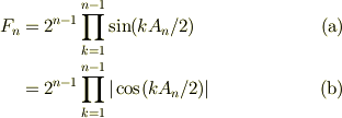 F_n &= 2^{n-1}\prod_{k=1}^{n-1} \sin(kA_n /2) \tag{a}\\&= 2^{n-1}\prod_{k=1}^{n-1} |\cos(kA_n /2)| \tag{b} 