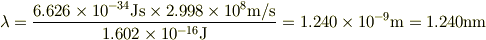 \lambda=\frac{6.626\times10^{-34}\mathrm{Js}\times2.998\times10^8\mathrm{m/s}}{1.602\times10^{-16}\mathrm{J}}=1.240\times10^{-9}\mathrm{m}=1.240\mathrm{nm}