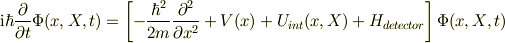 \mathrm{i}\hbar\frac{\partial}{\partial t}\Phi(x,X,t)&=\left[-\frac{\hbar^2}{2m}\frac{\partial^2}{\partial x^2}+V(x)+U_{int}(x,X)+H_{detector} \right]\Phi(x,X,t)