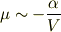\mu \sim -\frac{\alpha}{V}
