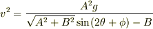 v^2=\frac{A^2g}{\sqrt{A^2+B^2} \sin (2\theta + \phi)-B}