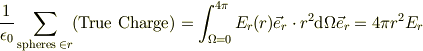 \frac{1}{\epsilon_{0}}\sum_{\text{spheres }\in r}(\text{True Charge})=\int_{\Omega =0}^{4\pi}  E_{r}(r)\vec e_r \cdot r^2\mbox{d}\Omega \vec e_r = 4\pi r^2 E_{r}