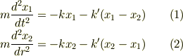 m\frac{d^2x_1}{dt^2} = -kx_1-k'(x_1-x_2) \qquad (1) \\m\frac{d^2x_2}{dr^2} = -kx_2-k'(x_2-x_1) \qquad (2)