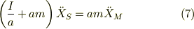 \left( \frac{I}{a} +am \right) \ddot X_S &= am \ddot X_M &\ (7)