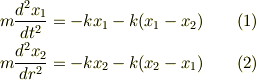 m\frac{d^2x_1}{dt^2} = -kx_1-k(x_1-x_2) \qquad (1) \\m\frac{d^2x_2}{dr^2} = -kx_2-k(x_2-x_1) \qquad (2)