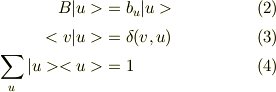 B|u> &= b_u |u> &\  (2)\\<v|u> &= \delta(v,u) &\ (3)\\\sum_u |u><u> &=1  &\ (4)