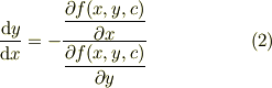 \frac{\mathrm{d}y}{\mathrm{d}x} &= -\frac{ \dfrac{\partial f(x,y,c)}{\partial x}} {\dfrac{\partial f(x,y,c)}{\partial y}} &(2)