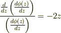 \frac{\frac{d}{d z}\left(\frac{d \phi(z)}{d z}\right)}{\left(\frac{d \phi(z)}{d z}\right)} =-2z 