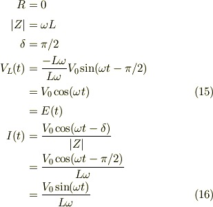 R &=0\\|Z| &=\omega L \\\delta &= \pi/2\\V_L(t) &= \frac{-L\omega }{L\omega}V_0\sin(\omega t -\pi/2)\\&= V_0\cos(\omega t) &\ (15)\\&= E(t)\\I(t) &=\frac{V_0\cos(\omega t -\delta)}{|Z|}\\&= \frac{V_0\cos(\omega t -\pi/2)}{L\omega}\\&= \frac{V_0\sin(\omega t )}{L\omega} &\ (16)