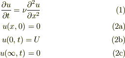 \frac{\partial u}{\partial t}=\nu \frac{\partial^2 u}{\partial x^2} \tag{1}\\ u(x,0) =0 \tag{2a}\\ u(0,t) =U \tag{2b}\\ u(\infty ,t) =0 \tag{2c}