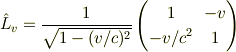 \hat L_v &=\frac{1}{\sqrt{1-(v/c)^2}}\begin{pmatrix}1 & -v\\ -v/c^2 & 1\end{pmatrix}