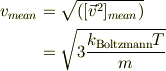 v_{mean} &= \sqrt{([\vec v^{2}]_{mean})}\\&= \sqrt{3 \frac{k_{\mathrm{Boltzmann}}T}{m}}