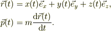 \vec r(t) &= x(t)\vec e_{x} + y(t)\vec e_{y} +z(t)\vec e_{z}, \\\vec p(t) &= m \frac{\mathrm{d} \vec r(t)}{\mathrm{d} t}.
