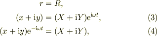 r &= R,\\(x +\mbox{i}y ) &= (X +\mbox{i}Y)\mbox{e}^{\mathrm{i}\omega t}, \tag{3}\\(x +\mbox{i}y )\mbox{e}^{-\mathrm{i}\omega t} &= (X +\mbox{i}Y), \tag{4}