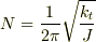 N=\frac{1}{2\pi }\sqrt{\frac{k_{t}}{J}}