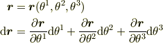\bm{r} &= \bm{r}(\theta^1, \theta^2, \theta^3)\\\mathrm{d}\bm{r} &= \frac{\partial \bm{r}}{\partial \theta^1} \mathrm{d} \theta^1+ \frac{\partial \bm{r}}{\partial \theta^2} \mathrm{d} \theta^2+ \frac{\partial \bm{r}}{\partial \theta^3} \mathrm{d} \theta^3