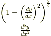 \frac{\left( 1+\left( \frac{dy}{dx} \right) ^2 \right)^{\frac{3}{2}}}{\frac{d^2 y}{dx^2}}