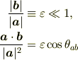 \frac{|\bm{b}|}{|\bm{a}|} &\equiv \varepsilon \ll 1,\\\frac{\bm{a}\cdot\bm{b}}{|\bm{a}|^2} &= \varepsilon\cos\theta_{ab}