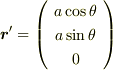 \bm{r}^\prime = \left( \begin{array}{c}a \cos \theta \\ a \sin \theta \\ 0 \end{array}  \right) 