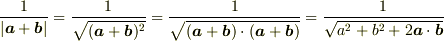 \frac{1}{|\bm{a}+\bm{b}|}=\frac{1}{\sqrt{(\bm{a}+\bm{b})^2}}=\frac{1}{\sqrt{(\bm{a}+\bm{b})\cdot(\bm{a}+\bm{b})}}=\frac{1}{\sqrt{a^2+b^2+2\bm{a}\cdot\bm{b}}}