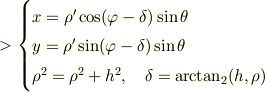>\begin{cases}x=\rho^\prime\cos (\varphi-\delta)\sin\theta\\y=\rho^\prime\sin(\varphi-\delta )\sin\theta\\\rho^2=\rho^2+h^2,\quad \delta=\arctan_2(h,\rho)\end{cases}