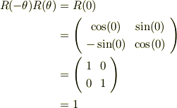 R(-\theta)R(\theta) &= R(0) \\&= \left(\begin{array}{cc} \cos(0) & \sin(0) \\ -\sin(0) & \cos(0)\\ \end{array} \right) \\&= \left(\begin{array}{cc} 1 & 0 \\ 0 & 1\\ \end{array} \right) \\&= 1