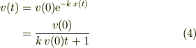 v(t) &= v(0)\mathrm{e}^{-k\,x(t)} \\&= \frac{v(0)}{k\,v(0)t + 1} \tag{4}