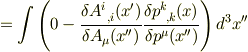 =\int\left( 0-\frac{\delta A^i_{\,\,\, ,i}(x^\prime)}{\delta A_\mu(x^{\prime\prime})}\frac{\delta p^k_{\,\,\, ,k}(x)}{\delta p^\mu(x^{\prime\prime})}\right)d^3x^{\prime\prime}