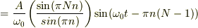 =  \frac{A}{\omega_0} \left( \frac{\sin(\pi Nn)}{sin(\pi n)} \right) \sin(\omega_0 t - \pi n (N-1)) 