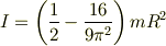 I=\left(\frac{1}{2}-\frac{16}{9\pi^2}\right)mR^2