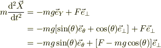m\frac{\mathrm{d}^2\vec X}{\mathrm{d} t^2}&= -mg\vec e_Y +F\vec e_{\perp}\\&= -mg[\sin(\theta)\vec e_{\theta}+\cos(\theta)\vec e_{\perp}] +F\vec e_{\perp}\\&= -mg\sin(\theta)\vec e_{\theta} +[F -mg\cos(\theta)]\vec e_{\perp}