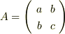 A=\left(\begin{array}{c c} a & b \\ b & c \end{array}\right)