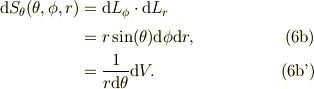 \mbox{d}S_{\theta}(\theta, \phi, r) &= \mbox{d}L_{\phi} \cdot \mbox{d}L_{r}\\&= r\sin(\theta)\mbox{d}\phi \mbox{d}r, \tag{6b}\\&= \frac{1}{r\mbox{d}\theta}\mbox{d}V. \tag{6b'}
