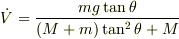 \dot V=\frac{mg\tan\theta}{(M+m)\tan^2\theta+M}