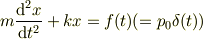 m\frac{\mathrm{d}^2x}{\mathrm{d}t^2}+kx = f(t) (= p_0\delta(t))