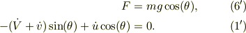 F &= mg\cos(\theta), &\ (6')\\-(\dot V+ \dot v)\sin(\theta)+ \dot u \cos(\theta) &=0. &\ (1')