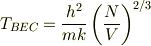 T_{BEC}= \frac{h^2}{mk}\left(\frac{N}{V}\right)^{2/3}