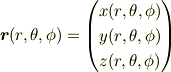 \bm{r}(r,\theta,\phi) &= \begin{pmatrix}x(r,\theta,\phi) \\ y(r,\theta,\phi)\\ z(r,\theta,\phi) \end{pmatrix}