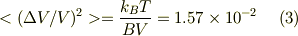 <(\Delta V/V)^2>=\frac{k_BT}{BV}=1.57\times 10^{-2}\ \ \ \ (3)