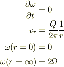 \frac{\partial \omega}{\partial t} &= 0\\v_r &= \frac{Q}{2\pi}\frac{1}{r}\\\omega(r=0)&=0\\\omega(r=\infty)&=2\Omega
