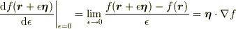 \left. \frac{\mathrm{d}f(\bm{r}+\epsilon \bm{\eta})}{\mathrm{d}\epsilon}\right|_{\epsilon=0}=\lim_{\epsilon\to 0}\frac{f(\bm{r}+\epsilon \bm{\eta})-f(\bm{r})}{\epsilon}=\bm{\eta}\cdot\nabla f