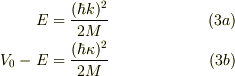 E &= \frac{(\hbar k)^2}{2M} &\ (3a)\\ V_0 -E &= \frac{(\hbar \kappa)^2}{2M} &\ (3b)