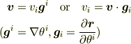 \bm{v} &= v_i \bm{g}^i \quad\text{or}\quad v_i =\bm{v} \cdot \bm{g}_i \\(\bm{g}^i &= \nabla \theta^i , \bm{g}_i = \frac{\partial \bm{r}}{\partial \theta^i})