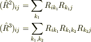 (\hat R^2)_{ij} &= \sum_{k_1}R_{ik_1}R_{k_1j}\\(\hat R^3)_{ij} &= \sum_{k_1,k_2}R_{ik_1}R_{k_1k_2}R_{k_2j}