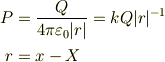 P &=\frac{Q}{4\pi\varepsilon_{0} |r|}=kQ|r|^{-1}\\r &= x-X