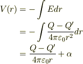 V(r)&= -\int E dr \\&= -\int \frac{Q-Q'}{4\pi\varepsilon_0 r^2} dr \\&= \frac{Q-Q'}{4\pi\varepsilon_0 r} + \alpha
