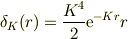 \delta_K(r)=\frac{K^4}{2}{\rm e}^{-Kr}r