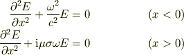 \frac{\partial^2 E}{\partial x^2} + \frac{\omega^2}{c^2} E &= 0 & (x<0)\\\frac{\partial^2 E}{\partial x^2} + \mathrm{i} \mu\sigma\omega E &= 0 & (x>0)